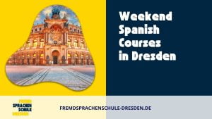 Weekend Spanish Courses in Dresden